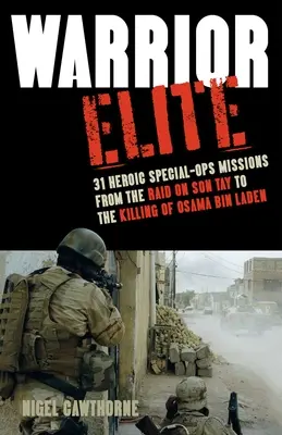 L'élite des guerriers : 31 missions héroïques d'opérations spéciales, du raid sur Son Tay à l'assassinat d'Oussama Ben Laden - Warrior Elite: 31 Heroic Special-Ops Missions from the Raid on Son Tay to the Killing of Osama Bin Laden