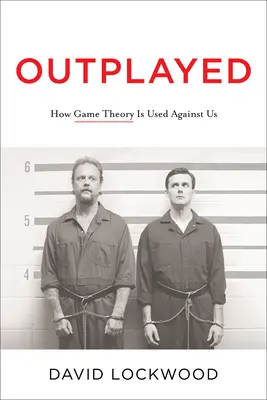 Outplayed : Comment la théorie des jeux est utilisée contre nous - Outplayed: How Game Theory Is Used Against Us