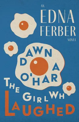 Dawn O'Hara, la fille qui riait - Un roman d'Edna Ferber;Avec une introduction de Rogers Dickinson - Dawn O'Hara, The Girl Who Laughed - An Edna Ferber Novel;With an Introduction by Rogers Dickinson