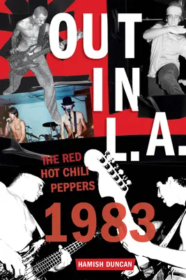 Out in L.A. : Les Red Hot Chili Peppers, 1983 - Out in L.A.: The Red Hot Chili Peppers, 1983