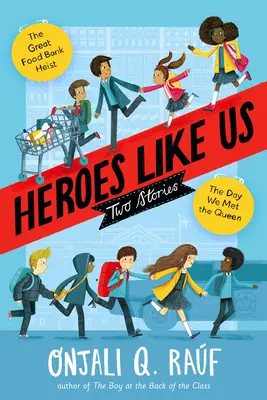 Des héros comme nous : deux histoires : Le jour où nous avons rencontré la reine ; Le grand hold-up de la banque alimentaire - Heroes Like Us: Two Stories: The Day We Met the Queen; The Great Food Bank Heist