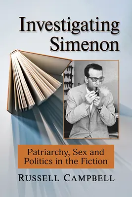 Enquête sur Simenon : Patriarcat, sexe et politique dans la fiction - Investigating Simenon: Patriarchy, Sex and Politics in the Fiction