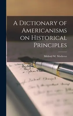 Un dictionnaire d'américanismes sur des principes historiques (Mathews Mitford M. (Mitford McLeod)) - A Dictionary of Americanisms on Historical Principles (Mathews Mitford M. (Mitford McLeod))