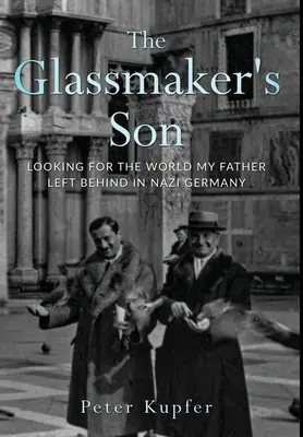 Le fils du verrier : A la recherche du monde que mon père a laissé derrière lui dans l'Allemagne nazie - The Glassmaker's Son: Looking for the World My Father Left Behind in Nazi Germany