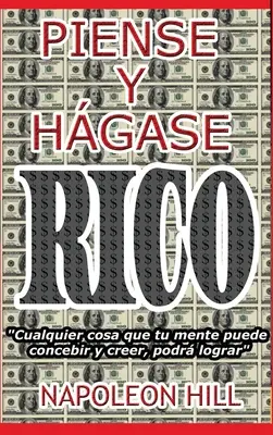 Piense y Hgase Rico.. : Nueva Traduccin, Basada En La Versin Original 1937. - Piense y Hgase Rico.: Nueva Traduccin, Basada En La Versin Original 1937.