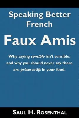 Mieux parler le français : Faux Amis - Speaking Better French: Faux Amis