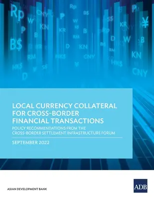 Collatéral en monnaie locale pour les transactions financières transfrontalières : Recommandations politiques du Forum sur l'infrastructure des règlements transfrontaliers - Local Currency Collateral for Cross-Border Financial Transactions: Policy Recommendations from the Cross-Border Settlement Infrastructure Forum