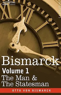 Bismarck : L'homme et l'homme d'État, Volume 1 - Bismarck: The Man & the Statesman, Volume 1