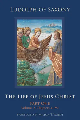 La vie de Jésus-Christ : Première partie, Volume 2, Chapitres 41-92 Volume 282 - The Life of Jesus Christ: Part One, Volume 2, Chapters 41-92 Volume 282