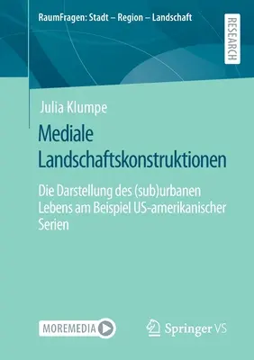 Mediale Landschaftskonstruktionen : Die Darstellung Des (Sub)Urbanen Lebens Am Beispiel Us-Amerikanischer Serien - Mediale Landschaftskonstruktionen: Die Darstellung Des (Sub)Urbanen Lebens Am Beispiel Us-Amerikanischer Serien