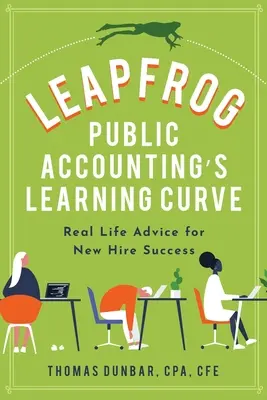 Leapfrog Public Accounting's Learning Curve (La courbe d'apprentissage de l'expertise comptable) : Conseils pratiques pour la réussite des nouveaux embauchés - Leapfrog Public Accounting's Learning Curve: Real Life Advice for New Hire Success