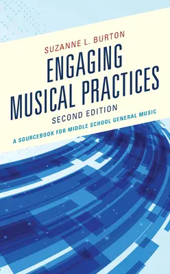 Pratiques musicales engageantes : A Sourcebook for Middle School General Music, 2ème édition - Engaging Musical Practices: A Sourcebook for Middle School General Music, 2nd Edition