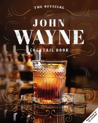 John Wayne : le livre de cocktails officiel - John Wayne: The Official Cocktail Book