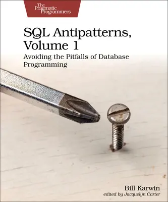 SQL Antipatterns, Volume 1 : Éviter les pièges de la programmation des bases de données - SQL Antipatterns, Volume 1: Avoiding the Pitfalls of Database Programming