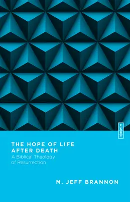 L'espoir de la vie après la mort : Une théologie biblique de la résurrection - The Hope of Life After Death: A Biblical Theology of Resurrection