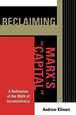 Le Capital de Marx : Une réfutation du mythe de l'incohérence - Reclaiming Marx's 'Capital': A Refutation of the Myth of Inconsistency