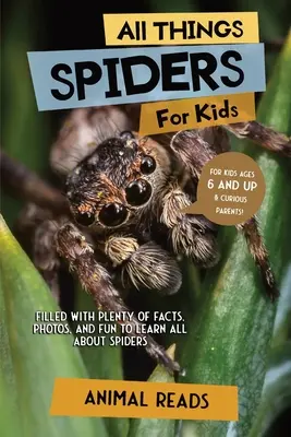 Tout sur les araignées pour les enfants : Tout sur les araignées pour les enfants : Des faits, des photos et du plaisir pour tout apprendre sur les araignées. - All Things Spiders For Kids: Filled With Plenty of Facts, Photos, and Fun to Learn all About Spiders