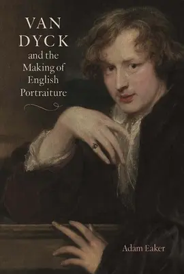 Van Dyck et la création du portrait anglais - Van Dyck and the Making of English Portraiture