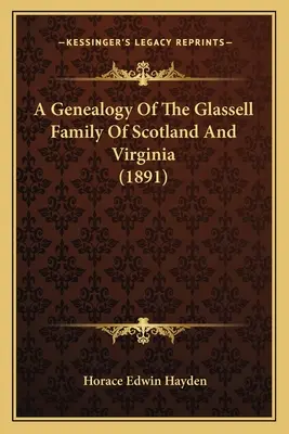 Généalogie de la famille Glassell d'Écosse et de Virginie (1891) - A Genealogy Of The Glassell Family Of Scotland And Virginia (1891)