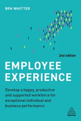 L'expérience des employés : Développer un personnel heureux, productif et soutenu pour des performances individuelles et professionnelles exceptionnelles - Employee Experience: Develop a Happy, Productive and Supported Workforce for Exceptional Individual and Business Performance