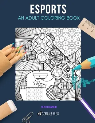 Esports : UN LIVRE DE COLORIAGE POUR ADULTES : Un livre de coloriage ESports pour adultes - Esports: AN ADULT COLORING BOOK: An ESports Coloring Book For Adults