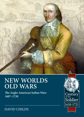 Nouveaux mondes, vieilles guerres : les guerres indiennes anglo-américaines 1607-1678 - New Worlds, Old Wars: The Anglo-American Indian Wars 1607-1678