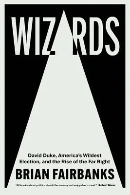 Sorciers : David Duke, l'élection la plus folle de l'Amérique et la montée de l'extrême droite - Wizards: David Duke, America's Wildest Election, and the Rise of the Far Right