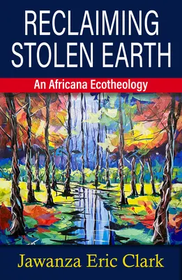 Reclaiming Stolen Earth : Une écothéologie africaine - Reclaiming Stolen Earth: An Africana Ecotheology