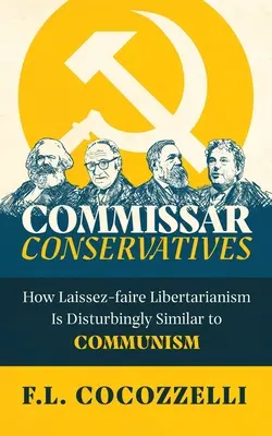 Commissaires conservateurs : Comment le laisser-faire libertarien ressemble de manière troublante au communisme - Commissar Conservatives: How Laissez-faire Libertarianism Is Disturbingly Similar to Communism