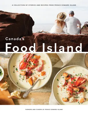 L'île nourricière du Canada : Une collection d'histoires et de recettes de l'Île-du-Prince-Édouard - Canada's Food Island: A Collection of Stories and Recipes from Prince Edward Island