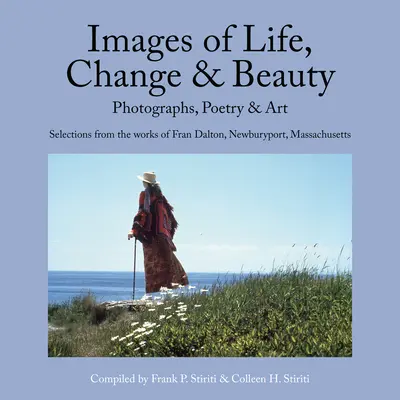 Images de la vie, du changement et de la beauté : Photographies, poésie et art - Sélection des œuvres de Fran Dalton, Newburyport, Massachusetts - Images of Life, Change & Beauty: Photographs, Poetry & Art - Selections from the Works of Fran Dalton, Newburyport, Massachusetts