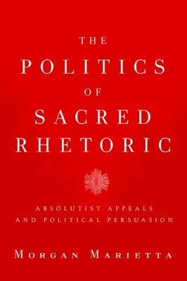 La politique de la rhétorique sacrée : Appels absolutistes et persuasion politique - The Politics of Sacred Rhetoric: Absolutist Appeals and Political Persuasion