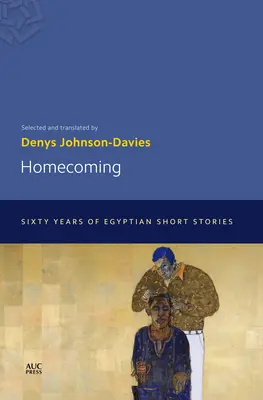 Homecoming : Soixante ans de nouvelles égyptiennes - Homecoming: Sixty Years of Egyptian Short Stories