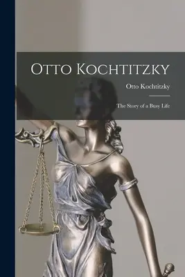 Otto Kochtitzky ; l'histoire d'une vie bien remplie - Otto Kochtitzky; the Story of a Busy Life