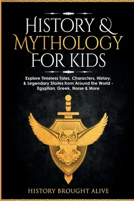 Histoire et mythologie pour les enfants : explorez les contes intemporels, les personnages, l'histoire et les récits légendaires du monde entier - égyptiens, grecs, nordiques, etc. - History & Mythology For Kids: Explore Timeless Tales, Characters, History, & Legendary Stories from Around the World - Egyptian, Greek, Norse & More