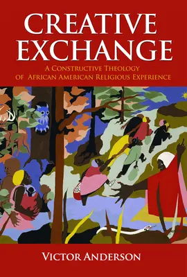 L'échange créatif : Une théologie constructive de l'expérience religieuse afro-américaine - Creative Exchange: A Constructive Theology of African American Religious Experience