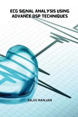Analyse des signaux d'électrocardiogramme à l'aide de techniques Dsp avancées - Ecg Signal Analysis Using Advance Dsp Techniques