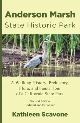 Parc historique d'État du marais d'Anderson : Une visite à pied de l'histoire, de la préhistoire, de la flore et de la faune d'un parc de l'État de Californie - Anderson Marsh State Historic Park: A Walking History, Prehistory, Flora, and Fauna Tour of a California State Park