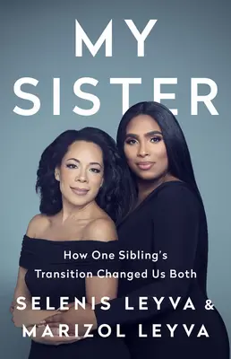 Ma sœur : Comment la transition d'une sœur nous a changées toutes les deux - My Sister: How One Sibling's Transition Changed Us Both