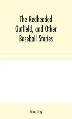 L'homme de la forêt par Zane Grey, Fiction, Histoire - The Redheaded Outfield, and Other Baseball Stories