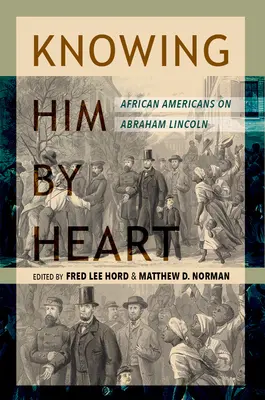 Knowing Him by Heart : Les Afro-Américains et Abraham Lincoln - Knowing Him by Heart: African Americans on Abraham Lincoln