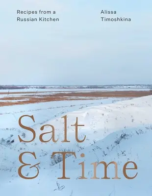 Le sel et le temps : Recettes d'une cuisine russe - Salt & Time: Recipes from a Russian Kitchen