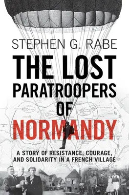 Les parachutistes perdus de Normandie : Une histoire de résistance, de courage et de solidarité dans un village français - The Lost Paratroopers of Normandy: A Story of Resistance, Courage, and Solidarity in a French Village