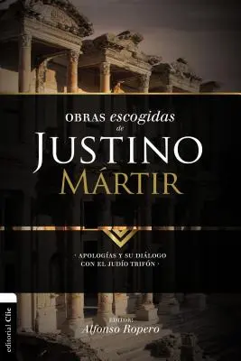 Œuvres choisies de Justin Martyr : L'apologétique et son dialogue avec Judo Trifn - Obras escogidas de Justino Mrtir: Apologas y su dilogo con el judo Trifn