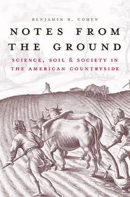 Notes from the Ground : Science, sol et société dans la campagne américaine - Notes from the Ground: Science, Soil, & Society in the American Countryside