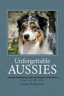 Unforgettable Aussies Volume II : Les bergers australiens qui ont laissé des traces dans nos cœurs - Unforgettable Aussies Volume II: Australian Shepherd Dogs Who Left Pawprints on Our Hearts