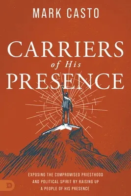 Porteurs de Sa Présence : Exposer la compromission du sacerdoce et de l'esprit politique en suscitant un peuple de Sa Présence - Carriers of His Presence: Exposing the Compromised Priesthood and Political Spirit by Raising up a People of His Presence
