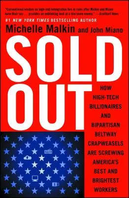 Sold Out : Comment les milliardaires du secteur de la haute technologie et les crapules bipartisanes du Beltway baisent les meilleurs et les plus brillants travailleurs d'Amérique - Sold Out: How High-Tech Billionaires & Bipartisan Beltway Crapweasels Are Screwing America's Best & Brightest Workers