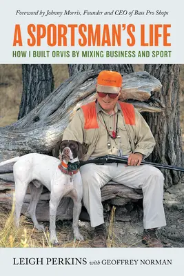 La vie d'un sportif : comment j'ai créé Orvis en mêlant affaires et sport - A Sportsman's Life: How I Built Orvis by Mixing Business and Sport