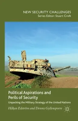 Aspirations politiques et dangers de la sécurité : La stratégie militaire des Nations unies en question - Political Aspirations and Perils of Security: Unpacking the Military Strategy of the United Nations